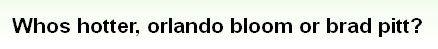 画像:Whos hotter, orlando bloom or brad pitt?.jpg