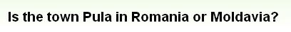 画像:Is the town Pula in Romania or Moldavia?.jpg