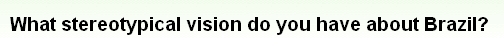 画像:What stereotypical vision do you have about Brazil?.jpg