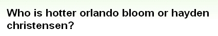 画像:Who is hotter orlando bloom or hayden christensen?.jpg
