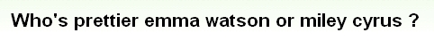 『エマ・ワトソンとマイリー・サイラスってどっちのが可愛い？』