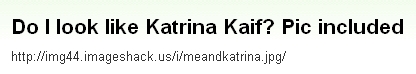 画像:Do I look like Katrina Kaif? Pic included.jpg